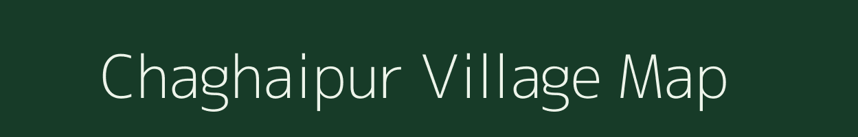 Chaghaipur village map in Uttar Pradesh