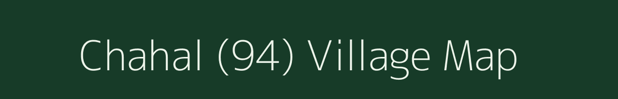 Chahal (94) village map in Punjab