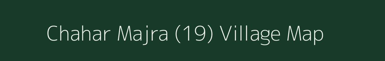 Chahar Majra (19) village map in Punjab