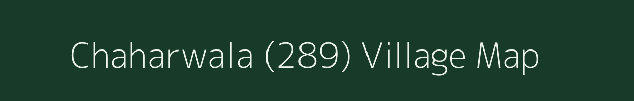 Chaharwala (289) village map in Haryana