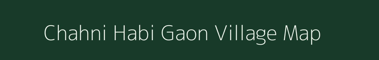 Chahni Habi Gaon village map in Assam