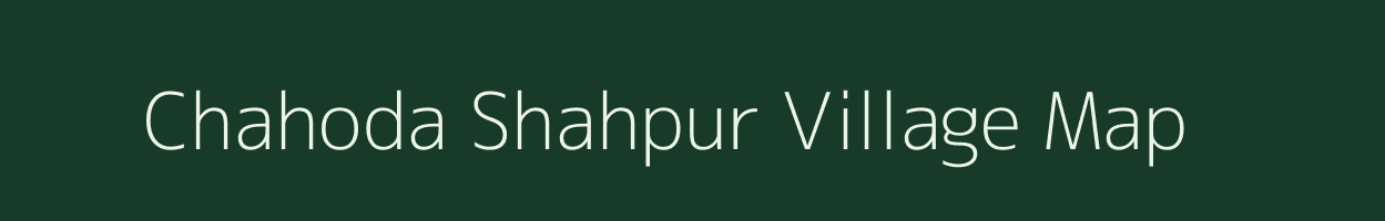 Chahoda Shahpur village map in Uttar Pradesh