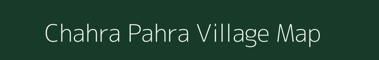 Chahra Pahra village map in Bihar