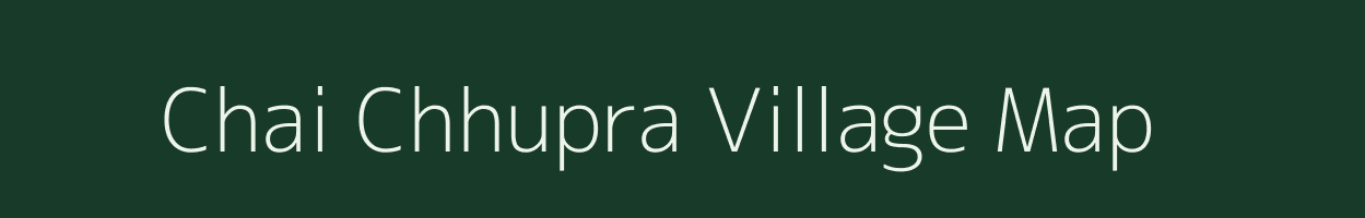 Chai Chhupra village map in Uttar Pradesh