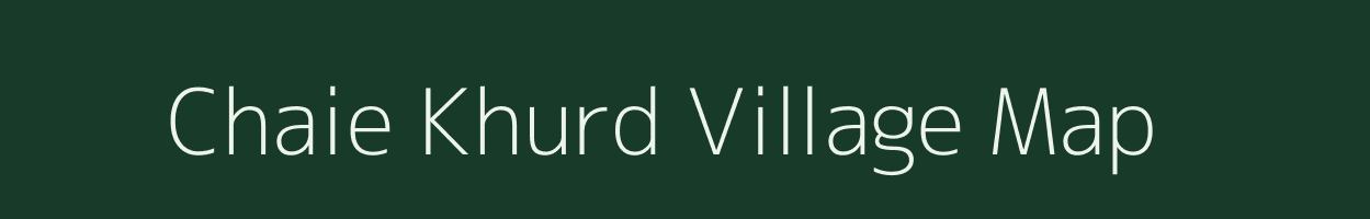 Chaie Khurd village map in Uttar Pradesh