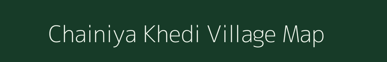 Chainiya Khedi village map in Madhya Pradesh