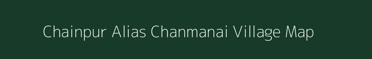 Chainpur Alias Chanmanai village map in Jharkhand