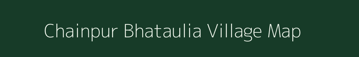 Chainpur Bhataulia village map in Bihar