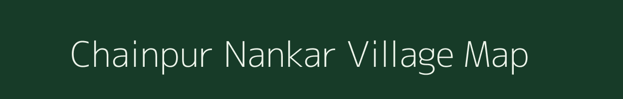 Chainpur Nankar village map in Bihar