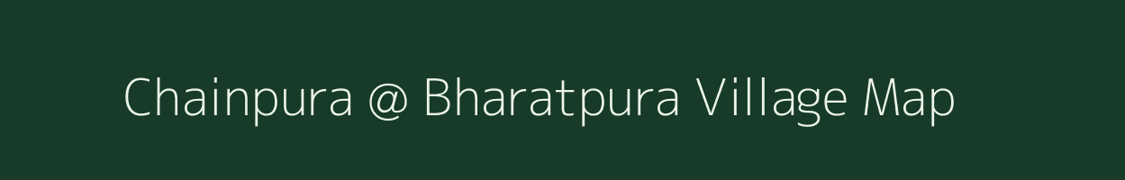 Chainpura @ Bharatpura village map in Rajasthan