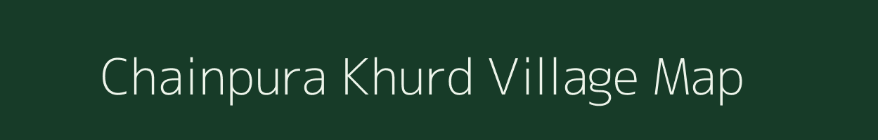 Chainpura Khurd village map in Madhya Pradesh