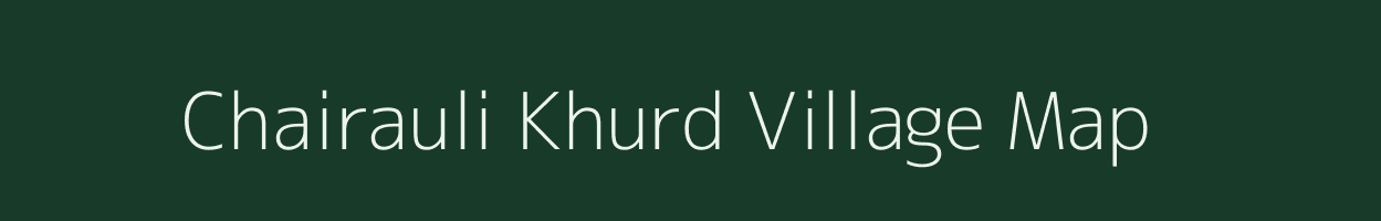 Chairauli Khurd village map in Uttar Pradesh