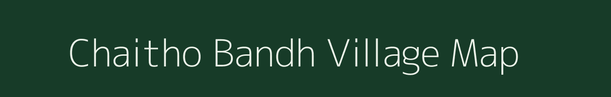 Chaitho Bandh village map in Uttar Pradesh