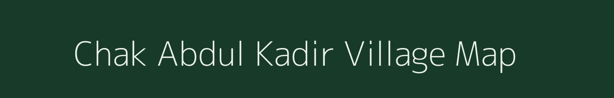 Chak Abdul Kadir village map in Bihar