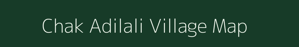 Chak Adilali village map in Uttar Pradesh