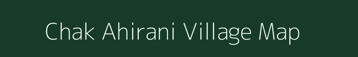 Chak Ahirani village map in Uttar Pradesh