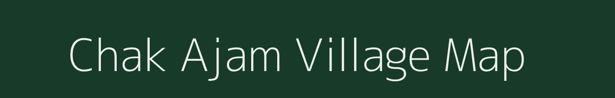 Chak Ajam village map in Bihar