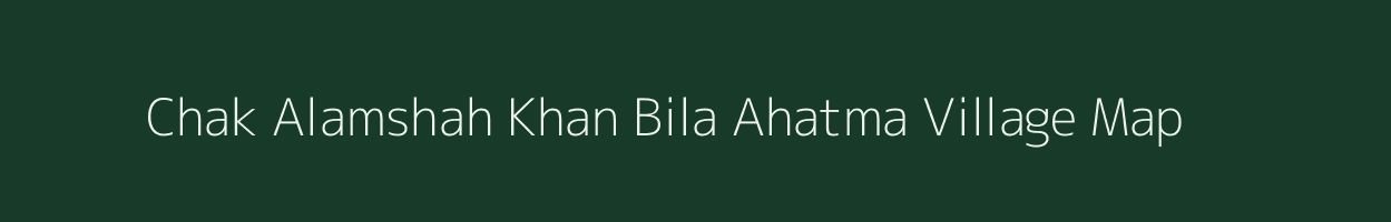 Chak Alamshah Khan Bila Ahatma village map in Uttar Pradesh