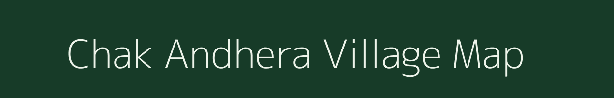 Chak Andhera village map in Bihar