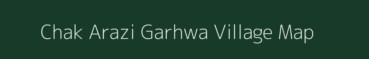 Chak Arazi Garhwa village map in Uttar Pradesh