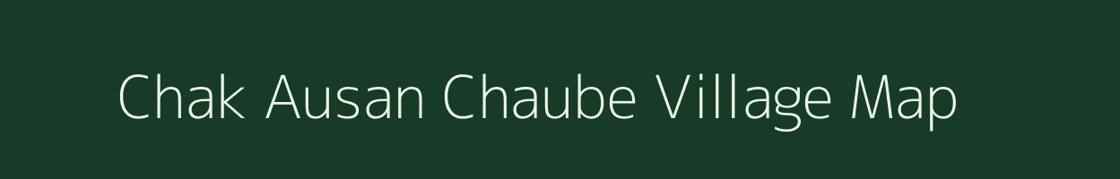 Chak Ausan Chaube village map in Uttar Pradesh