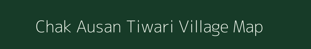 Chak Ausan Tiwari village map in Uttar Pradesh