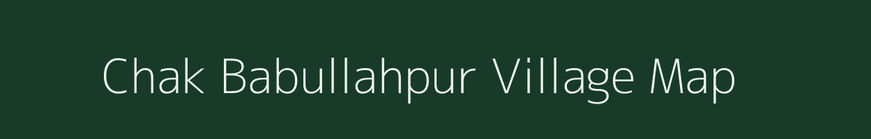 Chak Babullahpur village map in Uttar Pradesh