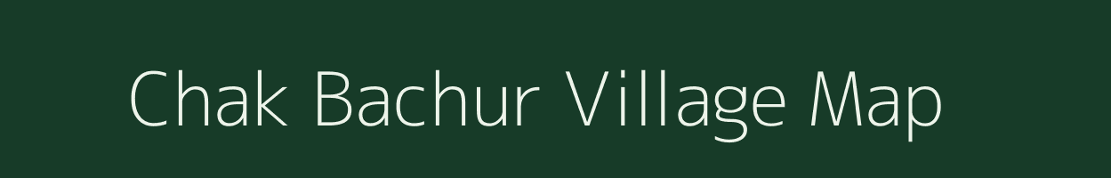 Chak Bachur village map in Uttar Pradesh