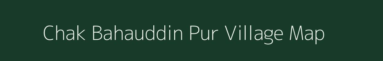 Chak Bahauddin Pur village map in Uttar Pradesh