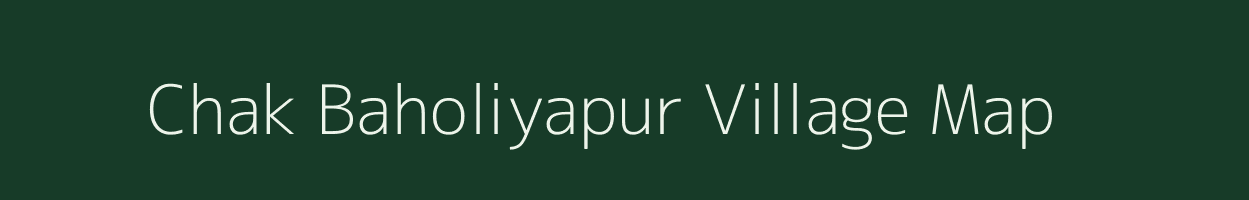 Chak Baholiyapur village map in Uttar Pradesh