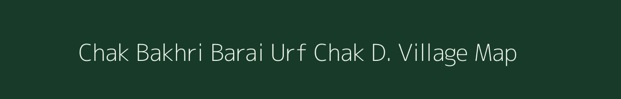 Chak Bakhri Barai Urf Chak D. village map in Bihar