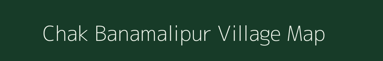 Chak Banamalipur village map in West Bengal