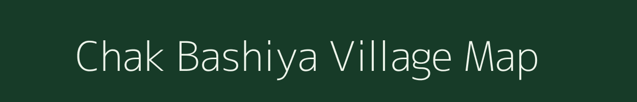 Chak Bashiya village map in Uttar Pradesh