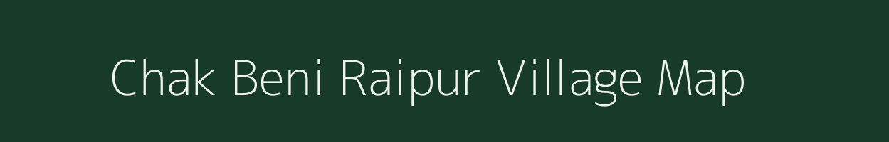 Chak Beni Raipur village map in Uttar Pradesh
