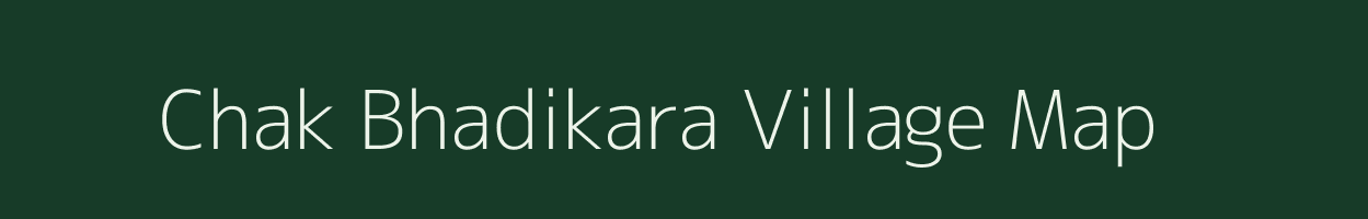 Chak Bhadikara village map in Uttar Pradesh