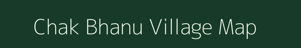 Chak Bhanu village map in Uttar Pradesh