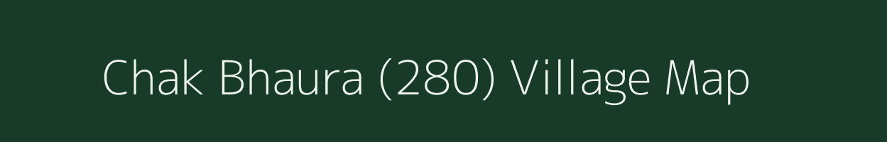 Chak Bhaura (280) village map in Punjab