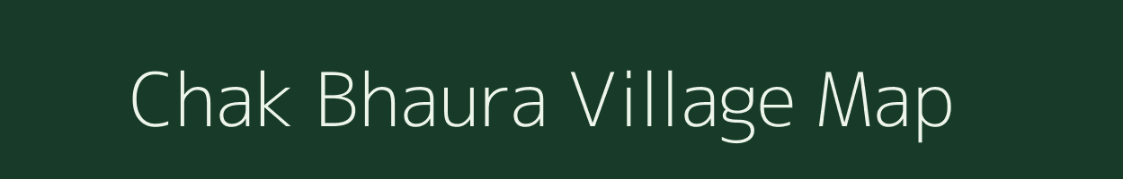 Chak Bhaura village map in Uttar Pradesh