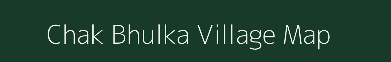 Chak Bhulka village map in Bihar