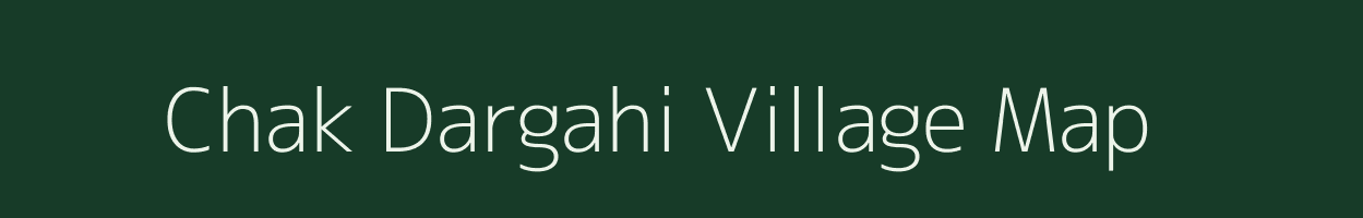 Chak Dargahi village map in Uttar Pradesh