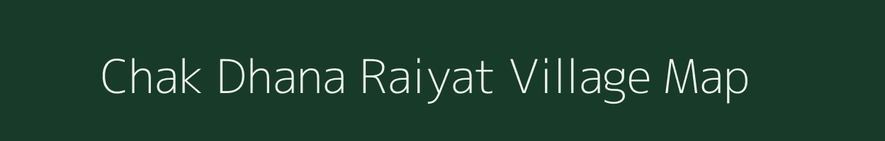 Chak Dhana Raiyat village map in Madhya Pradesh