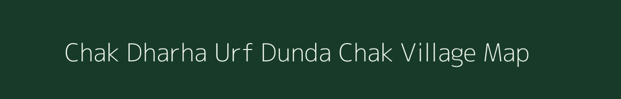 Chak Dharha Urf Dunda Chak village map in Bihar