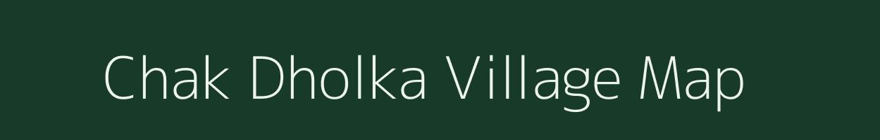 Chak Dholka village map in Rajasthan