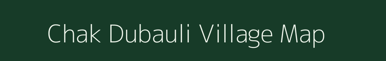 Chak Dubauli village map in Uttar Pradesh