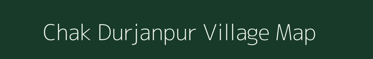 Chak Durjanpur village map in Bihar