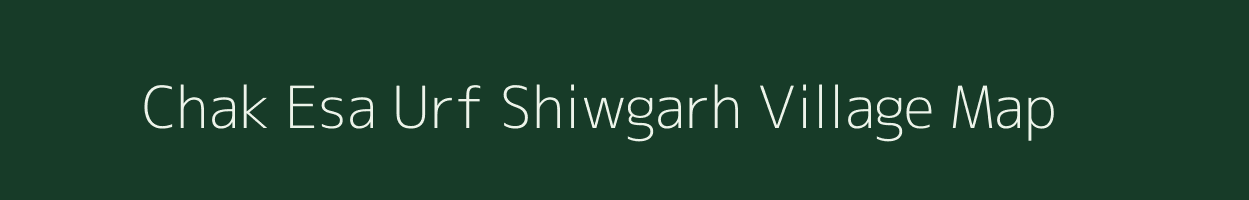 Chak Esa Urf Shiwgarh village map in Uttar Pradesh