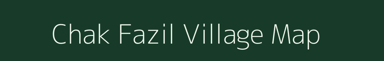 Chak Fazil village map in Bihar