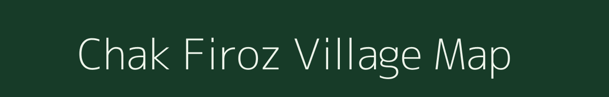 Chak Firoz village map in Bihar