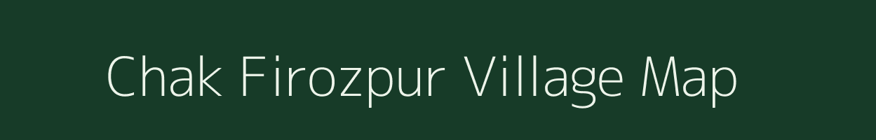 Chak Firozpur village map in Uttar Pradesh
