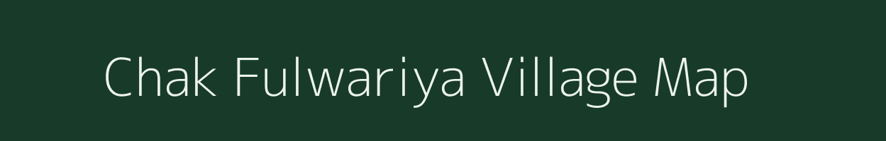 Chak Fulwariya village map in Uttar Pradesh